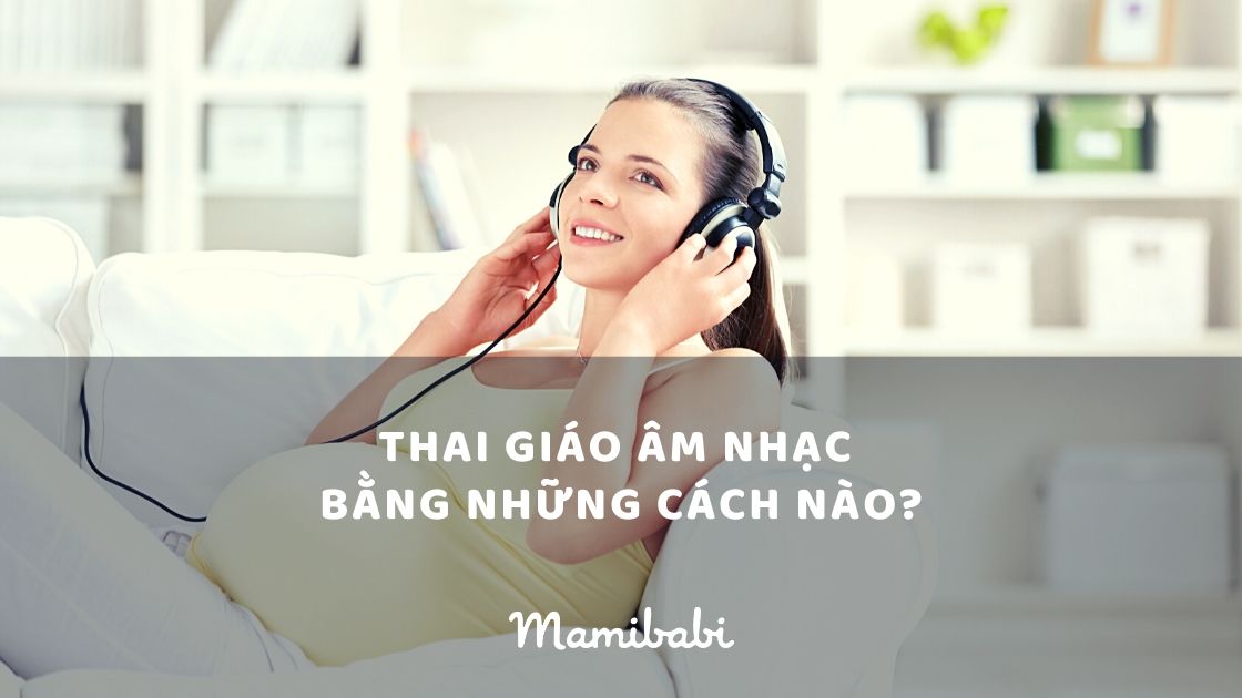 Thai giáo bằng âm nhạc: Tất cả những điều mẹ cần biết