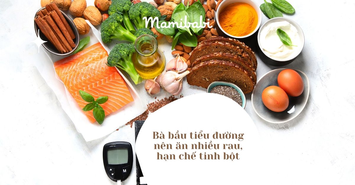 Bà bầu tiểu đường nên ăn nhiều rau, hạn chế tinh bột