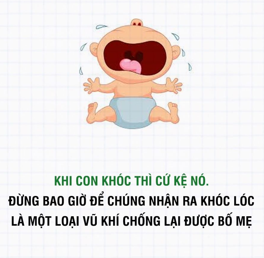 1. Khi con khóc, kệ nó. Tuyệt đối không dỗ, không xin lỗi, không bế, không thoả hiệp với con lúc này. Kể cả là mình sai. Không bao giờ để con nhận ra khóc lóc là một loại vũ khí chống lại được bố mẹ. Rất khó rèn lại.

2. Khi con nín, hãy hỏi con tại sao con khóc. Nếu mình sai, hãy xin lỗi (để con biết rằng ai sai cũng phải xin lỗi). Nếu con sai, hãy giải thích thật chậm và đơn giản. Mục đích là để con hiểu vấn đề, khi đã bình tĩnh trở lại. Không giải thích khi con đang khóc, nó chẳng nghe đâu.

3. Khi con không đồng ý (tức là khi con ương). Hỏi lý do tại sao con làm vậy. Sau đó luôn bắt đầu bằng câu “À có phải là... nên con mới...”. Đây là một bài học về đàm phán trong quản trị doanh nghiệp mà mình được học từ rất nhiều năm trước, và nó luôn hữu dụng. Hãy cho đối phương (và ở đây là con mình) hiểu rằng mình có lắng nghe và hiểu vấn đề của họ, trước khi thuyết phục họ theo ý kiến của mình. Trong quản trị, đó là hình tượng bước sang bên đối phương để hướng ánh nhìn đồng cảm của họ về phía mình.

4. Khi hướng dẫn cho con, hãy tận tình và thật tâm. Càng tôn trọng con và hướng dẫn một cách chi tiết, con sẽ càng hiểu chuyện, tăng khả năng ngôn ngữ và yêu thích việc hướng dẫn lại cho người khác, tức là tăng kỹ năng của con.

5. Khi con có gì hay muốn nói, hãy dừng việc đang làm, lắng nghe con bằng tất cả đam mê. Con sẽ cảm nhận được sự tôn trọng.

6. Khi con làm được việc, đừng khen kết quả, hãy khen quá trình. Đừng khen con giỏi, hãy khen cách con đã cố gắng. Từ đó nuôi dưỡng trong con tinh thần “có cố gắng là sẽ làm được”. Điều đó quan trọng hơn cả việc cho con tiền bạc hay nhà cửa.

Nguồn: Sưu tầm
