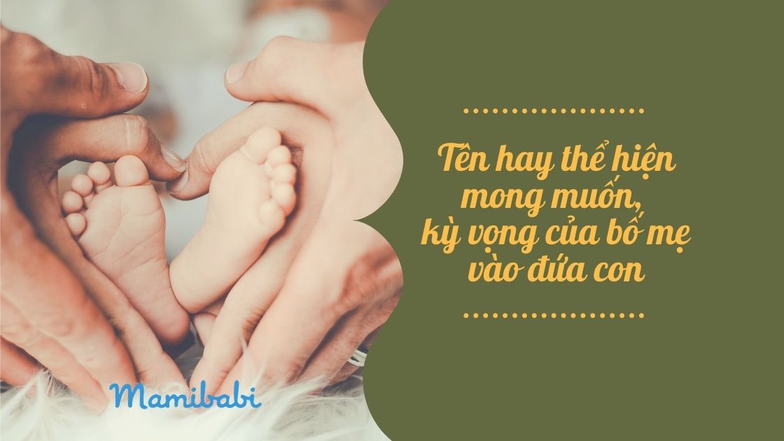 Tổng hợp t&ecirc;n hay, độc đ&aacute;o, &yacute; nghĩa cho con bố mẹ kh&ocirc;ng được bỏ qua