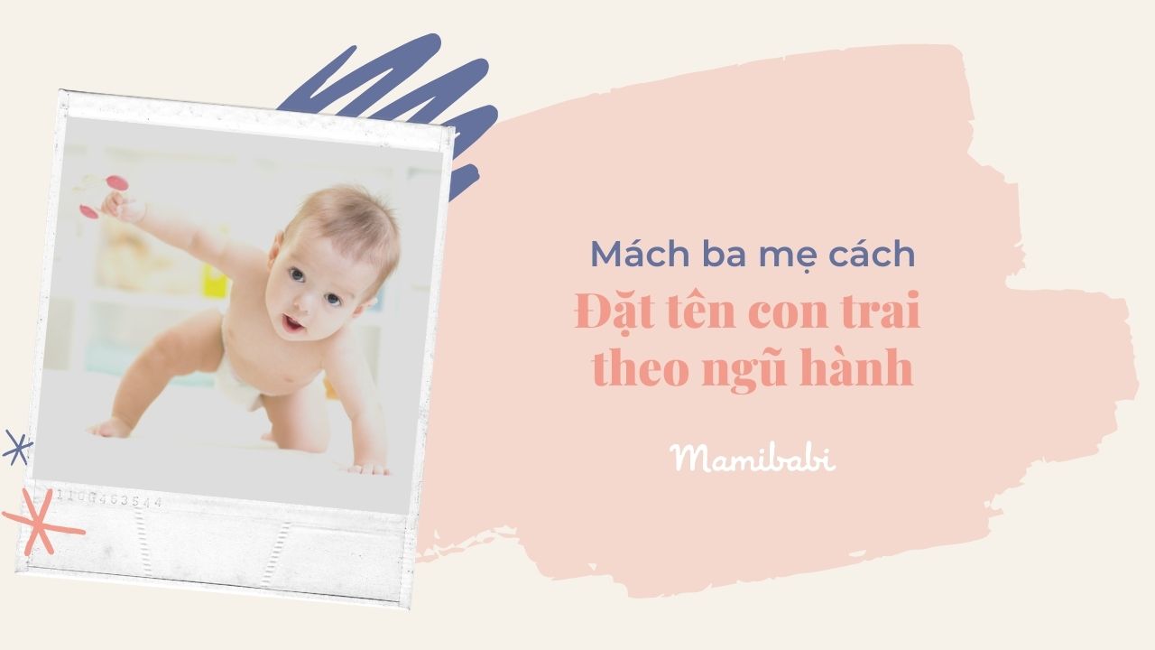 Mách ba mẹ cách đặt tên con trai hay nhất, được yêu thích nhất
