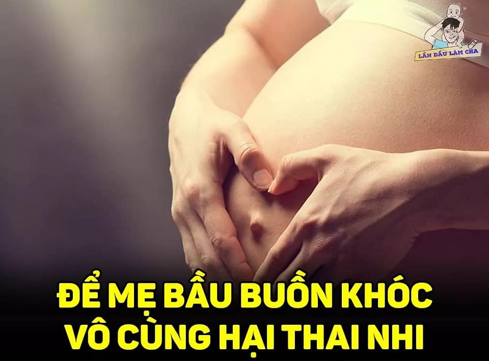 Để mẹ bầu buồn khóc có hại với thai nhi lắm nhé