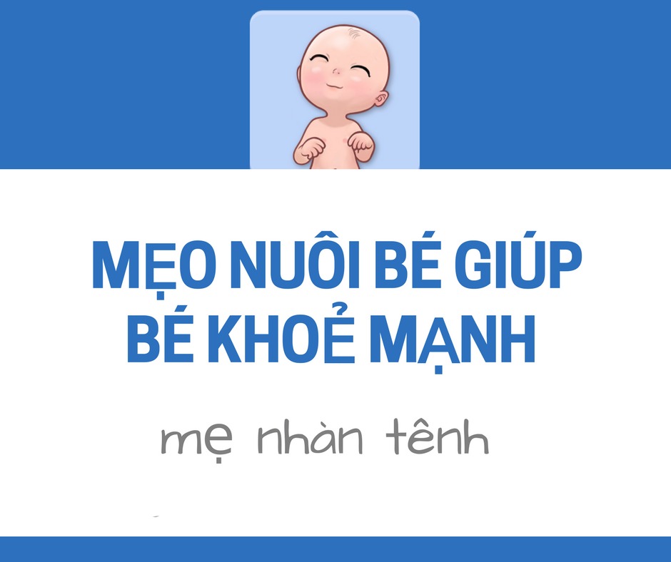 MẸO NUÔI BÉ KHỎE MẠNH - MẸ NHÀN TÊNH