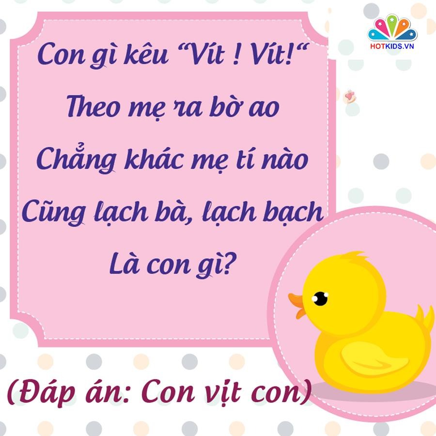 NHỮNG CÂU ĐỐ DÂN GIAN RÈN TRÍ THÔNG MINH CHO BÉ 💖💖💖

👉 Nghiên cứu cho thấy trẻ sớm tiếp xúc với câu đố dân gian sẽ rèn luyện tư duy và phát triển não bộ. Với trẻ những câu đố vui còn rất hữu ích trong quá trình rèn luyện trí thông minh và nhận thức thế giới xung quanh. Những câu đố vui dành cho bé thường là về thiên nhiên, cây cối, con vật, đồ vật và những thứ rất gần gũi trong cuộc sống hàng ngày.

Khi đọc những câu đố vui cho trẻ em, ba mẹ nên vỗ tay theo nhịp, khuyến khích bé đọc theo sẽ làm cho không khí càng thêm sôi nổi. Kèm theo đó, mẹ có thể chuẩn bị một vài phần quà nho nhỏ như cuốn sách hay món ăn nào đó dành cho bé khi bé trả lời đúng đáp án. 

Dưới đây là một số câu đố giúp trẻ rèn luyện trí não đã được lưu truyền rất lâu trong dân gian. Ba mẹ bấm vào từng hình để xem chi tiết nhé ❤.