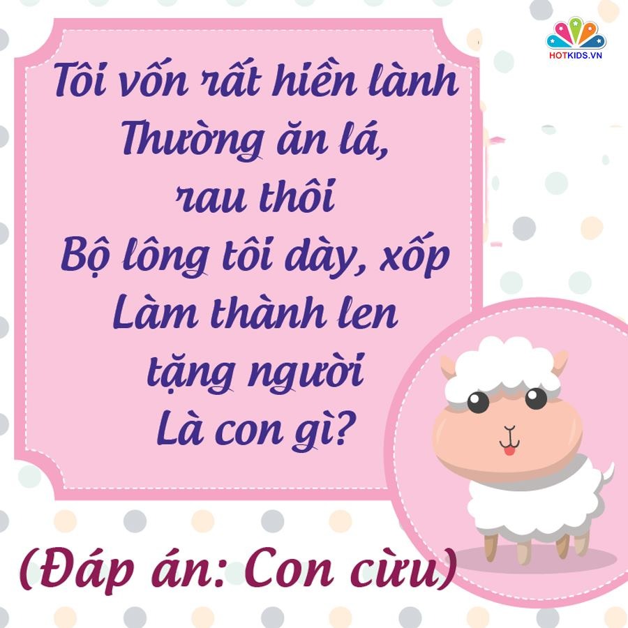 NHỮNG CÂU ĐỐ DÂN GIAN RÈN TRÍ THÔNG MINH CHO BÉ 💖💖💖

👉 Nghiên cứu cho thấy trẻ sớm tiếp xúc với câu đố dân gian sẽ rèn luyện tư duy và phát triển não bộ. Với trẻ những câu đố vui còn rất hữu ích trong quá trình rèn luyện trí thông minh và nhận thức thế giới xung quanh. Những câu đố vui dành cho bé thường là về thiên nhiên, cây cối, con vật, đồ vật và những thứ rất gần gũi trong cuộc sống hàng ngày.

Khi đọc những câu đố vui cho trẻ em, ba mẹ nên vỗ tay theo nhịp, khuyến khích bé đọc theo sẽ làm cho không khí càng thêm sôi nổi. Kèm theo đó, mẹ có thể chuẩn bị một vài phần quà nho nhỏ như cuốn sách hay món ăn nào đó dành cho bé khi bé trả lời đúng đáp án. 

Dưới đây là một số câu đố giúp trẻ rèn luyện trí não đã được lưu truyền rất lâu trong dân gian. Ba mẹ bấm vào từng hình để xem chi tiết nhé ❤.
