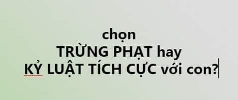 Đòn roi là sự TRỪNG PHẠT của cha mẹ giành cho con cái thường rất phổ biến tại VN. Từ nhỏ đến lớn chắc ai đó cũng đã từng bị quát mắng, hay nhẹ bị 1 cái khẽ vào tay, nặng thì bị đánh đến sưng cả mông. Ở ta thường có câu thương cho roi cho vọt mà. Nhưng nhiều khi đó là sự lạm quyền của người lớn mà các bậc cha mẹ luôn biện minh dùng để dạy con nên người.
Cần phân biệt giữa KỶ LUẬT TÍCH CỰC và TRỪNG PHẠT
1, TRỪNG PHẠT: Tước đi điều gì đó làm bé đau đớn, tổn thương để bé sợ mà không dám tái phạm hành vi xấu (hoặc hành vi người lớn không mong muốn)
Ví dụ: 
Tình huống 1: Bé 7 tuổi không chịu ăn sáng trước khi đến trường. Người mẹ sợ con đói quát bé và tát bé 2 cái, bé sợ quá ăn hết tô phở.
Tình huống 2: Bé 2 tuổi, buổi tối nghịch ngợm mãi không chịu đi ngủ. Ba phát vào mông, bé khóc thét rồi đi ngủ.
2, KỶ LUẬT TÍCH CỰC là cách giúp bé kiềm chế bản thân, có trách nhiệm với hành vi của mình đồng thời xây dựng cho bé kỹ năng giải quyết vấn đề và tinh thần hợp tác
Ví dụ: 
Tình huống 1: Cũng ăn sáng, mẹ đưa ra 2 món để con lựa chọn, nếu con vẫn không ăn, mẹ sẽ gợi ý: “Hoặc con ăn, hoặc con sẽ bị đói”
Tình huống 2: Nếu bé không chịu đi ngủ: mẹ sẽ nhấn mạnh: “ Hoặc là mẹ đưa con đi ngủ, hai là sẽ tắt điện ngay bây giờ”
Nguyên tắc của kỷ luật tích cực là cùng bé xây dựng những nguyên tắc chung, kiên nhẫn giải thích cho bé hiểu/ Mục đích của các quy tắc là giúp bé phát triển độc lập và tự kiểm soát hành vi của mình.
Điều cha mẹ có thể làm là 
1,Cho bé 1 sự lựa chọn: “Hoặc con sẽ dọn đồ chơi thì mai sẽ được chơi tiếp, hai là mẹ dọn và con không được chơi nó trong 1 tuần”
2,Biểu lộ cảm xúc: “Mẹ rất buồn vì lúc nào đi làm về nhà cửa cũng bừa bộn”
3,Chỉ cho bé cách sửa đổi: “Nếu đồ chơi nhiều quá, con hãy dọn dẹp từng thứ 1”
4,Cùng bé bàn cách giải quyết vấn đề: “Con đã làm hỏng đồ chơi của chị thì chỉ cần xin lỗi chị rồi lấy băng keo dán lại xem chị có đồng ý không nhé”
TRỪNG PHẠT  sẽ có hiệu quả ngay tức thì theo mong muốn của cha mẹ nhưng sẽ để lại hậu quả lâu dài trong việc hình thành tính cách trẻ. 
KỶ LUẬT TÍCH CỰC là mưa dầm thấm lâu, sẽ không thể có kết quả ngay nên ba mẹ cần kiên nhẫn. Nếu làm đúng sẽ hình thành thói quen tốt cho bé, giúp bé phát triển độc lập và tự kiểm soát hành vi của mình