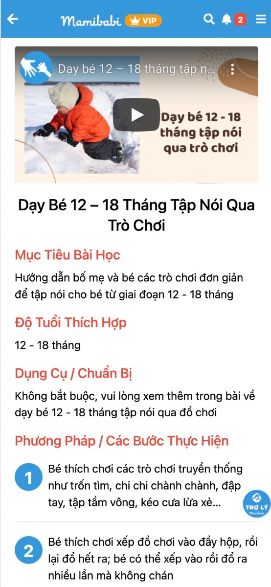 RA MẮT KHÓA HỌC DẠY BÉ TẬP NÓI - PHÒNG NGỪA CHẬM NÓI CHO TRẺ 0 - 6 TUỔI

Các mẹ đã có tài khoản VIP của Mamibabi có thể bắt đầu tham gia được ngay, không mất thêm phí >>> https://mamibabi.com.vn/coursev2/5/khoa-hoc-day-be-tap-noi-phong-ngua-cham-noi-cho-tre-tu-0-6-tuoi

Đây có lẽ là khóa học được mong đợi nhiều nhất từ các mẹ, thậm chí vượt qua cả những khóa Giáo dục sớm hay Phát triển não phải theo Phương pháp Shichida mà Mamibabi đã từng thực hiện. Điều này cũng dễ hiểu vì CHẬM NÓI là một trong những lo lắng rất lớn từ các bậc phụ huynh.

Tuy nhiên, dù lo là vậy nhưng để đến khi phát hiện ra bé bị chậm nói thì đa số đã muộn, sẽ cần các biện pháp can thiệp sâu hơn. Hiểu được băn khoăn này của các mẹ, Mamibabi đã xây dựng khóa học DẠY BÉ TẬP NÓI - PHÒNG NGỪA CHẬM NÓI, với những hoạt động, trò chơi, đồ chơi hàng ngày giữa bé và bố mẹ để kích thích khả năng nói của bé ngay từ những năm tháng đầu đời.

Khóa học “Dạy bé tập nói, phòng ngừa chậm nói cho trẻ 0 - 6 tuổi” sẽ cung cấp cho cha mẹ:

- Sự phát triển ngôn ngữ theo từng giai đoạn của bé: 0 – 3 tháng, 3 – 6 tháng, 6 – 12 tháng, 1 – 2 tuổi, 2 – 3 tuổi, 3 – 6 tuổi
- Cách trò chuyện cùng bé theo từng giai đoạn.
- Ví dụ cụ thể những câu bố mẹ nên nói với bé
- Các trò chơi/ đồ chơi bố mẹ nên chơi cùng bé theo từng giai đoạn.
- Các dấu hiệu cho thấy bố mẹ nên đưa bé đi khám.

Lợi ích của khóa học đối với bé:

- Phòng ngừa chứng chậm nói: Chứng chậm nói khiến bé dễ cáu gắt vì muốn nhưng không nói ra được nhu cầu của mình; khiến bé giảm khả năng giao tiếp, hòa nhập; khiến việc học tập của bé sau này trở nên khó khăn hơn.
- Bé không còn chỉ dựa vào tiếng khóc, mà biết dùng ngôn ngữ để bày tỏ suy nghĩ, mong muốn của mình.
- Bé học được nhiều từ vựng hơn, vốn từ phong phú hơn, biết diễn đạt, mô tả mọi thứ một cách chính xác hơn.
- Bé biết cách đặt câu hỏi, từ đó có cơ hội khám phá thế giới, tăng khả năng học hỏi.
- Bé giao tiếp xã hội tốt hơn, đặt nền tảng vững chắc cho việc đi học sau này.
- Bé dễ dàng làm quen, kết bạn thông qua ngôn ngữ, từ đó hòa nhập với môi trường xung quanh.  
- Giúp bé cải thiện trí thông minh, óc tưởng tượng, sự sáng tạo và năng lực học tập. Chỉ số thông minh IQ không cố định mà có thể được tạo ra nhờ những kích thích từ môi trường xung quanh, trong đó có ngôn ngữ.

Lợi ích của khóa học đối với cha mẹ:

- Giúp cha mẹ và con cái có nhiều thời gian bên nhau, có nhiều trải nghiệm và kỷ niệm, đó là nền tảng cho các cuộc trò chuyện sau này, đồng thời giúp tình cảm gắn bó hơn.
- Thông qua giao tiếp, cha mẹ hiểu con mình hơn về nhiều mặt như sở thích, tính cách, năng lực… của con. Từ đó có định hướng giúp con phát triển tốt hơn.
- Cha mẹ học cách lắng nghe con nhiều hơn.
- Bằng những lời nói tích cực, cha mẹ truyền tới con cái những năng lượng tốt, sự động viên, khích lệ; giúp con tự tin và hạnh phúc hơn.

Nhà văn Publilius Syrus đã từng nói: “Lời nói là tấm gương của tâm hồn. Bạn nói như thế nào, bạn chính là như vậy”. Lời nói sẽ phản ánh tâm tư. Việc lắng nghe những lời nói của con trẻ chính là cách để cha mẹ thấu hiểu con mình hơn, và định hướng cho con phát triển tốt hơn.

Lời nói cũng là phương tiện để chúng ta giao tiếp, học hỏi và giúp xã hội vận hành mỗi ngày.

Mamibabi xin được giới thiệu cùng cha mẹ khóa học “Dạy bé tập nói, phòng ngừa chậm nói dành cho trẻ từ 0 – 6 tuổi", được chia theo từng giai đoạn phát triển.

https://mamibabi.com.vn/coursev2/5/khoa-hoc-day-be-tap-noi-phong-ngua-cham-noi-cho-tre-tu-0-6-tuoi