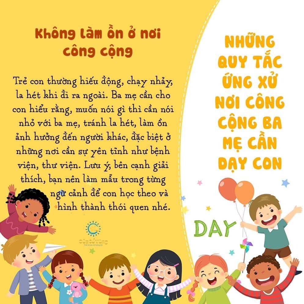 🌷🌷 NHỮNG QUY TẮC ỨNG XỬ NƠI CÔNG CỘNG BA MẸ CẦN DẠY CON

Cách ứng xử là một trong những yếu tố phản ánh trình độ văn hóa, văn minh của một con người. Khi biết cách ứng xử, con sẽ là em bé đáng yêu trong mắt mọi người, là người lịch thiệp, tử tế khi lớn lên. Vì vậy, ba mẹ cần khéo léo dạy con sự tinh tế trong cách ứng xử ngay từ những năm tháng ấu thơ.
