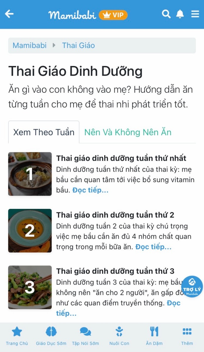 1001 KIẾN THỨC DINH DƯỠNG CHO MẸ VÀ BÉ KHỎE MẠNH

Dinh dưỡng luôn là nội dung được các mẹ quan tâm nhất trong thời gian mang bầu. Tại Mamibabi, các mẹ có thể tìm hiểu về dinh dưỡng qua nhiều mục: 

- Thai giáo dinh dưỡng 40 tuần: Những điều cần lưu ý trong từng tuần mang thai >>> https://mamibabi.com.vn/thai-giao-dinh-duong 

- Bách khoa toàn thư – Dinh dưỡng: Các bài viết về mọi vấn đề liên quan tới dinh dưỡng, những thực phẩm mẹ bầu nên và không nên ăn >>> https://mamibabi.com.vn/newscategory/24/dinh-duong 

- Bách khoa toàn thư – Món ngon cho bà bầu: Công thức các món ngon dễ làm và giàu dinh dưỡng cho mẹ bầu và gia đình >>> https://mamibabi.com.vn/newscategory/24/dinh-duong 

- Thực đơn gợi ý theo ngày: Các món ăn cụ thể cho 5 bữa mỗi ngày (gồm 3 bữa chính và 2 bữa phụ) trong suốt 280 ngày mang thai >>> https://mamibabi.com.vn/thaigiao/theongay 

Để xem được toàn bộ các nội dung trên, mẹ chỉ cần đăng ký tài khoản VIP Mom tại đây >>> https://mamibabi.com.vn/app 

Ngoài các nội dung về dinh dưỡng, Mamibabi còn cung cấp cho mẹ:
- Hơn 3000 hoạt động thai giáo giúp mẹ vui bé khỏe 
- Hơn 1000 bản nhạc thai giáo và karaoke thai giáo 
- Hơn 1000 bài thơ và câu truyện thai giáo tiếng Anh, tiếng Việt, Ehon, audio 
- Hơn 300 món ăn dặm cho bé từ 6 tháng đến 2 tuổi 
- Hơn 33 khóa học dành cho mẹ bầu và nuôi con 0 – 6 tuổi giúp mẹ nuôi con nhẹ nhàng và giúp bé phát triển toàn diện về vận động, ngôn ngữ, trí tuệ, cảm xúc…