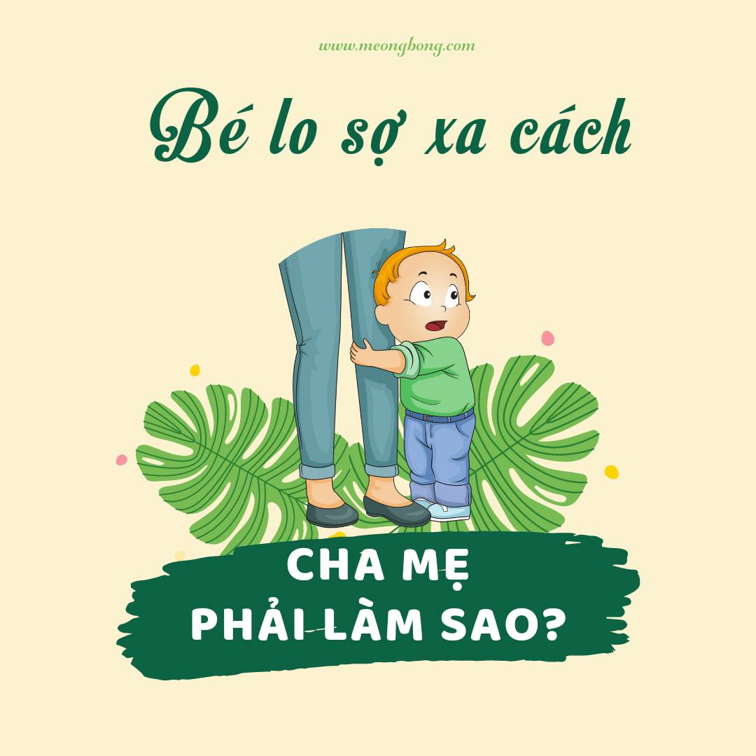 Trẻ “lo sợ xa cách”, ba mẹ phải làm sao?
Dành cho ba mẹ có bé từ 7-18 tháng tuổi

Khi được khoảng 7 tháng tuổi, các em bé bắt đầu bước vào một giai đoạn phát triển quan trọng, được gọi là “lo sợ xa cách” (separation anxiety) hay giai đoạn “bám mẹ khủng khiếp” - một trong những “cơn ác mộng” của các ông bố bà mẹ. Giai đoạn lo sợ xa cách là gì và tại sao nó lại khiến các bậc phụ huynh sợ hãi đến vậy?

✳️ Khái niệm Lo sợ xa cách

Tình trạng lo sợ xa cách - Separation Anxiety là một trong những giai đoạn phát triển cảm xúc quan trọng, khi bé bước vào hành trình khám phá ra rằng sự vật và con người tồn tại ngay cả khi chúng/họ không xuất hiện trước mắt bé.

Khi trẻ bước vào giai đoạn lo sợ xa cách tức là trẻ đã nhận thức được rằng mẹ hoặc người chăm sóc chính cho bé rất quan trọng với bé và bé luôn cảm thấy lo lắng, bất an, đôi khi là tuyệt vọng khi bị tách rời khỏi mẹ/người chăm sóc bé. Giai đoạn này là một bước ngoặt lớn trong nhận thức và cảm xúc của bé yêu Một vài bé vượt qua giai đoạn này chỉ với vài tiếng khóc thút thít trong khi vài bé khác lại bám mẹ/người chăm sóc chính như sam.

✳️ Thời điểm “Lo sợ xa cách” xuất hiện

Bé bắt đầu hiểu về khoảng cách và có biểu hiện bám mẹ khi bé được khoảng 6-7 tháng tuổi, đỉnh điểm của nỗi bất an là khi bé được 10-18 tháng tuổi. Cảm giác lo sợ xa cách sẽ giảm dần và kết thúc khi bé thổi nến chúc mừng sinh nhật lên hai của mình.

✳️ Khi nào thì bạn biết con bước vào giai đoạn “Lo sợ xa cách”

Giai đoạn lo sợ xa cách thường rất dễ nhận biết, bởi đơn giản đó là khi em bé thiên thần của bạn bỗng nhiên bám mẹ khủng khiếp. Kể cả với những em bé vốn đã tự ngủ và chơi tự lập rất giỏi, thì khi bước vào giai đoạn này, các con vẫn bám riết lấy mẹ, thậm chí nhiều mẹ còn tưởng chừng như con đã mất khả năng tự chơi và tự ngủ.

Sau đây là những biểu hiện khi bé yêu bước vào giai đoạn lo sợ xa cách:

✅ Bám mẹ khủng khiếp, khóc khi mẹ không ở trong tầm mắt của mình.

Ngay khi mẹ đứng dậy là trẻ đã dói theo bước chân của mẹ, và nếu như mẹ đi khuất thì bé sẽ khóc rất to, thậm chí gào thét nếu mẹ không quay lại ngay lập tức, những trẻ biết bò sẽ vội vàng bò theo mẹ dù mẹ ở nơi đâu. Đây là khởi đầu cho những câu chuyện dở khóc dở cười khi mẹ đi toilet mà cũng có một vệ sĩ tí hon kè kè đi theo để bảo vệ.

✅ Bé không muốn được ai bế, ngoài mẹ, càng ra chỗ đông người thì bé càng bám mẹ. Bé bám mẹ/người chăm sóc chính hơn bình thường và chỉ thích chơi/ở cạnh người đó thôi.

✅ Khi bé bước vào giai đoạn lo sợ xa cách cũng đồng nghĩa với việc bé có thể gặp khủng hoảng ngủ. Do bé luôn muốn thức để chơi và gần gũi với mẹ, nên việc mẹ đưa bé đi ngủ được bé coi là quá trình ngắt kết nối với mẹ nên bé thường không có tín hiệu buồn ngủ, bé thức rất lâu và gào khóc khi mẹ đưa bé đi ngủ. Nhiều em bé khi tỉnh dậy giữa chừng của giấc ngủ (đặc biệt là giấc ngủ ban đêm) sẽ cảm thấy khó chịu và gào khóc nếu không có mẹ ở bên cạnh.

✅ *Bé sợ người lạ hơn, và không muốn được người lạ bế. *Nhiều bé thậm chí còn khóc ngay khi có người ra nựng nịu mình

Cha mẹ nên làm gì để có thể vượt qua giai đoạn sóng gió này?

✅Gây dựng thói quen chơi tự lập từ sớm

Bước đầu tiên để giúp giai đoạn lo sợ xa cách bớt mệt mỏi hơn đối với các bậc cha mẹ đấy là cần tạo tiền đề và thói quen chơi tự lập từ sớm cho bé. Nghiên cứu và thực tế cho thấy rằng những em bé đã có nếp chơi tự lập từ trước khi giai đoạn lo sợ xa cách xuất hiện sẽ giảm bớt cảm giác khó chịu và bám mẹ dai dẳng so với các em bé vốn luôn được cha mẹ túc trực bên cạnh 24/24.

Trước tiên, mẹ có thể tập cho bé tự chơi mà không cần mẹ phải chơi với bé trong cùng một không gian. Tức là dù ở trong một phòng, bé nhìn thấy mẹ nhưng bé tự chơi những trò chơi của mình theo cách của mình và mẹ sẽ làm việc của mẹ. Thỉnh thoảng bạn có thể đáp lại những âm thanh của bé với âm lượng vui vẻ, từ tốn và sau đó hãy tạo cơ hội cho bé vui vẻ trong không gian riêng của bản thân.

Tiếp theo, mẹ hãy tập cho bé kỹ năng chơi tự lập mà không cần có mẹ ở trong cùng một không gian. Kỹ năng này có thể được hình thành và rèn luyện từ khi bé còn là em bé sơ sinh cho đến khi lớn hơn với việc bé có thể tự vui vẻ chơi một mình trong thời gian tăng dần. Tuy việc bé yêu có thể chơi một mình sẽ không làm cho giai đoạn "lo sợ xa cách" không xảy ra, nhưng điều này sẽ giúp cho bé dễ dàng đối phó với sự vắng mặt của mẹ hơn.

✅ Chơi cùng bé một số trò chơi giúp bé hiểu về việc sự vật vẫn tồn tại dù bé không nhìn thấy

Dạy và tích cực chơi trốn tìm, ú òa với bé để bé biết rằng dù bé không thấy mặt mẹ (Vì mẹ lấy tay che mặt rồi hoặc mẹ trùm chăn kín rồi) nhưng mẹ sẽ trở lại trong chốc lát và mẹ sẽ ở bên em.

✅ Khuyến khích bố, ông bà hoặc những người chăm sóc bé tạo lập một mối quan hệ tin tưởng với bé, để bé biết rằng khi mẹ không ở cạnh thì bé vẫn có thể vui đùa cùng nhiều người khác.

✅Tập cho bé làm quen với sự vắng mặt của mẹ.

🔸 Ngày 1: Mẹ dành 3 phút để vắng mặt vào mỗi lần chơi với bé. Hãy đảm bảo rằng việc bé ngồi chơi một mình là an toàn.

Trước khi đi, hãy dùng giọng điệu tích cực và vui vẻ để giải thích cho bé hiểu vì sao mẹ cần rời đi . Thông báo thời gian mẹ cần đi và đặt bên cạnh bé một chiếc đồng hồ bấm giờ, cho bé nghe tiếng chuông đồng hồ rồi nói cho bé biết rằng khi nào đồng hồ kêu thì mẹ sẽ “về”. Ví dụ, “Cốm ơi, mẹ đi rửa rau một chút. Khi nào em đồng hồ kêu, thì mẹ sẽ vào với Cốm nhé. Cốm chơi vui nhé!”

Bé yêu tuy chưa có khái niệm về thời gian nhưng có khái niệm âm thanh và hình ảnh. Nên mẹ chỉ cần lặp đi lặp lại việc xuất hiện khi đồng hồ kêu là dần dần bé sẽ hiểu ra. Sau khi nghe đồng hồ kêu, lập tức đến cửa và nói vọng vào : " Đến giờ rồi, mẹ đây rồi" - Chờ 10 giây rồi mới đi vào, sử dụng giọng điêu tích cực để khen ngợi bé :" Con đã tự chơi rất ngoan" rồi chơi tiếp với bé. Tuyệt đối không tỏ ra lo lắng hay to tiếng, quát nạt bé.

🔸 Ngày 2: Mẹ tăng lên thành 5 phút với mỗi lần chơi cùng bé. Nếu bé nín khóc trước thời gian đồng hồ kêu hoặc bé không khóc mà tự chơi ngoan, khen ngay khi vừa xuất hiện trước mặt bé.

🔸 Các ngày sau tăng thêm mỗi ngày 5 phút, tối đa 40 phút với bé dưới 10 tháng, 60 phút với bé trên 10 tháng . Nếu bé nín khóc trước thời gian đồng hồ kêu hoặc bé chơi ngoan, khen và có thể thưởng cho bé nếu bạn thấy cần thiết.

Trong quá trình tập cho bé quen với sự vắng mặt của mẹ, bạn có thể nhờ một người thân khác ở trong phòng cùng bé nếu bạn không muốn để bé ở lại một mình. Tuy nhiên, hãy lưu ý rằng người đó chỉ có trách nhiệm giám sát để giữ an toàn cho bé chứ không nên can thiệp vào quá trình tập tự chơi của bé.

✅Giới thiệu “bạn” trấn an - bạn xoa diu

Một đồ vật trấn an/xoa diu hay còn gọi là dou dou có thể phát huy tác dụng trong thời điểm này. “NGười bạn” trấn an này có thể là ti giả, chiếc túi ngủ/chăn/quấn quen thuộc của bé, hoặc một con thú nhồi bông - khăn trấn an (dou dou) sẽ luôn ở bên bé cả khi ngủ và khi thức dậy. Khi mẹ giới thiệu những “người bạn” này cho bé lúc ngủ và lúc thức, thì khi bé không thấy mẹ đâu, bé có xu hướng tìm tới các vật này để xoa dịu cảm giác bất an của bản thân, từ đó bớt cảm thấy khó chịu khi “xa cách” mẹ,

✅Giải quyết khủng hoảng ngủ

Nếu nỗi lo sợ xa cách của con bạn còn đi kèm với khủng hoảng ngủ, bạn lưu ý cần cho bé đi ngủ theo đúng lịch sinh hoạt bình thường của bé, thay vì đợi đén khi bé buồn ngủ mới cho đi ngủ bởi nếu đợi bạn có thể phải đợi rất lâu vì các bé tầm này thường không có tín hiệu buồn ngủ rõ ràng. Bạn cũng sử dụng cho bé những công cụ trấn an như ti giả, tiếng ồn trắng, quấn/túi ngủ, thú bông để bé cảm thấy an tâm hơn.

✅Một số nguyên tắc mẹ cần nhớ trong giai đoạn lo sơ xa cách của bé yêu

LUÔN GIỮ ĐÚNG LỜI HỨA VỚI CON. Nếu bạn hẹn đồng hồ 5 phút thì đúng 5 phút sau bạn phải có mặt ở trong phòng với bé.

🟠TUYỆT ĐỐI KHÔNG ĐƯỢC BỎ ĐI LÚC BÉ KHÔNG ĐỂ Ý, TRỐN BÉ ĐI HOẶC ĐI MÀ KHÔNG BÁO TRƯỚC CHO BÉ, điều đó sẽ ảnh hưởng nghiêm trọng đến lòng tin của bé với mẹ và càng làm bé bám mẹ hơn.

🟠Trong trường hợp mẹ cần phải đi khỏi tầm mắt bé hãy luôn ghi nhớ rằng cần thông báo với bé việc bạn đi và đặt đồng hồ. Nếu sau khi đồng hồ kêu mà bạn vẫn còn bận việc, hãy cứ tạm ngừng công việc một chút để vào chơi với con sau đó lại hẹn thêm giờ. Sau khi xong hoàn toàn công việc hãy vào và nói lời khen ngợi bé. Con hoàn toàn có thể hiểu rằng mình được khen thông qua giọng điệu và cử chỉ của cha mẹ

🟠Dành cho con thật nhiều thời gian chất lượng trong khi chơi cùng bé, cùng chơi các trò chơi với con mà không để các công việc các nhân chi phối như kiểm tra email, sử dụng điện thoại ...

🟠 Nếu mẹ phải đi làm, hãy dành thời gian trước khi ngủ đêm và trước khi đi làm để trò chuyện và vui chơi nhiều hơn với bé

Cre: Mẹ Ong Bông