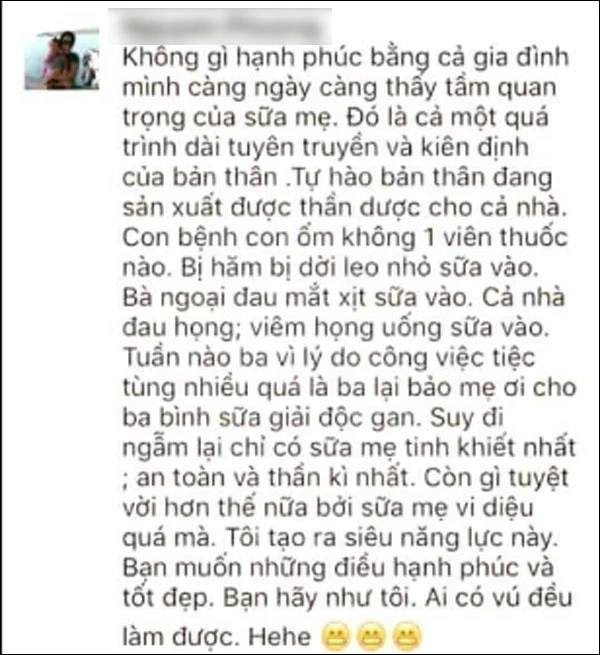 CUỒNG SỮA MẸ.

Lâu lâu mấy bạn cuồng sữa mẹ lại ngoi lên làm trò vui, hôm nay tự nhiên thấy cái hội tư vấn sữa mẹ Đẻ Không Đau – Ôm Nhau Bú Mút gì đó lên ca ngợi bà mẹ (hình như là chủ hội) cho con tái bú mẹ tới 9 tuổi, mình lại buồn cười.

Mình nói rồi, sữa người là sữa tốt nhất cho người, nên sữa mẹ vẫn là sữa tốt nhất cho trẻ em, nên sinh ra là phải cho bú liền, bú liên tục mỗi 1-2 tiếng, mỗi lần ít nhất 10-15 phút mỗi bên để kích thích não tiết ra oxytoxin giúp nhà máy sữa bắt đầu tăng cường hoạt động, vài ngày là sữa về mặc tình mà bú.

Nhưng có những người không có nhiều sữa mẹ vì sinh mổ, dùng thuốc chống chỉ định cho con bú, thể trạng, có bệnh, công việc nên không thể cho con bú sữa mẹ thì sct là lựa chọn thứ hai tốt nhất. Không có gì là xấu xa đến nỗi phải chê bai, mạt sát người ta.
Người mẹ nào cũng muốn chọn thứ tốt nhất cho con trong khả năng của mình, làm mẹ đã đủ cực khổ, đừng làm nó thêm nặng nề vì cái sự cuồng.

Viết bài này mình nhớ tập phim trong The Good Doctor, có bà mẹ bị tù chung thân vì tội đầu độc chết con, cuối cũng ngả ngữa ra là mấy đứa con bị bệnh rối loại chuyển hóa amino acid nên hễ bú mẹ là nó bệnh nặng rồi chết. 

Các bạn lại tuyên truyền ca ngợi việc cho con bú tới 9 tuổi, mình tự nhiên cười một mình.

Mình tưởng tượng ra trong đầu hình ảnh thằng nhỏ miệng đầy răng, râu lún phún, mụn trứng cá đầy mặt, ở nhà thì nhai vú mẹ, tối ra đường đi cua gái, nó quái đản làm sao.
Con nít tới 4 tuổi là bắt đầu hình thành nhận thức về giới tính và sự tò mò về giới tính sẽ tăng dần theo thời gian.

Trẻ con sau 2 tuổi ăn là chính, sữa là phụ, nên thật ra có bú thêm sữa mẹ cũng như uống sữa vậy thôi, không có gì khác biệt đáng kể. Trên hai tuổi bú thì ít, nút cho vui là chính. Nhớ hồi xưa có bà bạn quen cho con bú tới gần 4 tuổi, nó nút nút vài cái mà khô queo không thấy sữa rồi ôm vú nhai, vọc thôi. Mình thấy ái ngại quá nhưng thôi kệ, vú người ta, sữa người ta, con người ta. Hên sau một thời gian thì không thấy thằng nhỏ bú nữa, chắc đi học mẫu giáo.

Đi học mà còn bú lỡ bạn bè nó hay chắc tụi nó cười tới trầm cảm quá.

Rồi nó lớn lên, nó sẽ làm ba nó giận vì cứ giành với ba nó, vợ chồng kém vui hihi.

Nói kiểu thô tục chút, trẻ con 9 tuổi bú vì sướng chứ đâu phải bú vì sữa.

Cái gì đúng đi nữa mà cuồng quá nó thành lệch lạc.

PS: nói gì thì nói, tui vẫn chưa bỏ bú, nhưng dĩ nhiên không phải bú vì sữa rồi, sữa thì uống lẹ hơn. 

Bài này hồi xưa mình post lâu rồi, hôm nay thấy pha 9 tuổi còn bú khó đỡ, share lại cho vui.

CUỒNG

Trong cuộc sống tui rất sợ phải làm việc với những người cuồng. Cuồng là một niềm tin mù quáng, khi bạn tin và yêu thứ gì một cách mù quáng, bạn không còn kể đến lý lẽ cho dù lý lẽ kia có xác thực và hợp lý như thế nào đi nữa. Bạn là một ly nước đầy một cách cực đoan, không ai có thể đổ thêm bất cứ thứ gì vào nữa.

Thương thì củ ấu cũng tròn, ghét thì bồ hòn cũng méo.

Câu này vô cùng chính xác khi nói về cuồng, khi bạn cuồng, lý lẽ là đổ bỏ, vì bạn sẽ luôn luôn tìm ra lý lẽ để bảo vệ cái sự cuồng của mình, dù lý lẽ đó có thể làm người ta cười té đái. Cuồng tín cực đoan sẽ tạo ra giải pháp cực đoan, sai lầm.

Tôi là người theo thuyết trung dung, chuyện trên đời không có gì là tuyệt đối, thứ gì cũng có hai mặt, cũng có giá của nó. Không có thứ gì là tốt 100%. Nên đối với tui, được không quá vui, mất không quá buồn.

Sữa mẹ là thứ sữa tốt nhất cho con nít, không ai cãi điều đó. Sữa mẹ là nguồn dinh dưỡng hợp lý nhất, có nhiều kháng thể và kháng viêm, giúp trẻ có nhiều sức đề kháng hơn và phòng ngừa nhiều bệnh. Nhưng sữa mẹ cũng có khuyết điểm của nó như là lượng vitamin D và vitamin K rất thấp. Nó cũng chỉ là chất dinh dưỡng tốt nhất cho trẻ chứ không phải là thuốc tiên.

Vậy khi không thể có cái tốt nhất, thì bạn làm gì? Bạn khóc lóc, bạn đau khổ, bạn trách móc, trầm cảm. Tự làm khổ mình chi vậy? Không có được cái tốt nhất thì kiếm cái tốt thứ hai, chết thằng tây nào.

Những người mẹ vì nhiều lý do không có nhiều sữa, có bệnh tật như lao, HIV, phải uống thuốc có thể gây hại cho em bé qua sữa mẹ, bị viêm tuyến vú nặng, hay đơn giản chỉ là vì công việc mưu sinh mà không thể cho bú mẹ tới 2 năm thì sao? 

Không lẽ để con đói, vì lẽ đó mà sữa công thức ra đời, nó không tốt bằng sữa mẹ nhưng đã cứu sống vô vàn trẻ em.

Nếu vì bạn cho sữa mẹ là tốt nhất mà quay sang kết tội, xỉ vả những người mẹ không thể cho con bú, bạn là người ác tâm khi đổ gánh nặng tội lỗi này lên những người mẹ kia.

Tôi vừa phải đối mặt với một bà mẹ cuồng sữa mẹ, mẹ không đủ sữa, bé lên cân rất ít dù đã một tháng, MẶC DÙ ĐÃ ĐƯỢC TƯ VẤN VỀ CHO CON BÚ VÀ TÁI KHÁM NHIỀU LẦN. Mất rất nhiều công sức mới thuyết phục được mẹ bú thêm sữa công thức sau khi bú mẹ, cuối cùng bé cũng tăng cân theo mức cần thiết, nếu có đủ sữa mẹ thì có thể ngưng sữa công thức bất cứ lúc nào, nhưng nếu cuồng sữa mẹ mà bé không phát triển, người mẹ này có thể có đứa con được bú sữa mẹ hoàn toàn nhưng chẳng thông minh khoẻ mạnh như lời đồn. Vì sao?

Não trẻ em khi sinh ra đã thành hình, nhưng mới chỉ là phần thô, phần chi tiết nội thất vẫn tiếp tục phát triển hoàn thiện cho tới 2 năm sau khi sinh, nhất là 6 tháng đầu đời. Nếu không đủ dinh dưỡng trầm trọng kéo dài, có thể gây ảnh hưởng tới não bộ gây khiếm khuyết trầm trọng. Cân nhắc lợi và hại, bạn chọn cách nào?

Sữa mẹ tốt, nhưng chỉ là một phần nhỏ quyết định việc bé có khoẻ mạnh thông minh hay không? Bú mẹ mà không chăm con vệ sinh đúng cách thì cũng đủ bệnh, bú mẹ mà giáo dục không đúng cách thì còn thua xa mấy bé bú sữa công thức mà được giáo dục đàng hoàng. Cuồng làm gì!!!

Cuồng đối với tôi là một dạng thiếu hiểu biết, nếu bạn hiểu biết đủ mức về vấn đề thì bạn đã biết rõ lợi ích và khuyết điểm, người thông minh sẽ tìm cách thụ hưởng lợi ích và khắc phục khuyết điểm chứ không cuồng. 

Cuồng cũng không giúp bạn sống hạnh phúc và vui vẻ, khi không thể chấp nhận sự khác biệt. Tôi là người sống lạc quan vì luôn nhìn vấn đề hai chiều, chọn vui sống với điều tốt và chấp nhận điều bất lợi. 

Một lần nọ tôi phải làm một đợt thực tập ở cấp cứu nhi, mỗi ca từ 4PM tới 2AM, cô bạn đi thực tập cùng tôi ngày nào cũng càm ràm vì phải làm khuya, còn tui thì khoái chí vô cùng vì tui biết trước là chỉ phải làm có 14 ca trong tháng đó, nên đã vận động trước và sắp lịch sao cho được nghỉ 10 ngày liên tục và đã làm một chuyến du lịch caravan với gia đình trong 10 ngày này. Hạnh phúc hay không nhiều khi chỉ là do cách nhìn của mỗi người thôi.

Tự hỏi bạn có cuồng hay không?

Bạn là ly nước đầy hay vẫn còn cạn?

PS: Tôi không cuồng sữa mẹ, nhưng cuồng bình sữa mẹ, sữa công thức không bao giờ bù được điểm này.

Share tự nhiên
- BS. Hung Truong