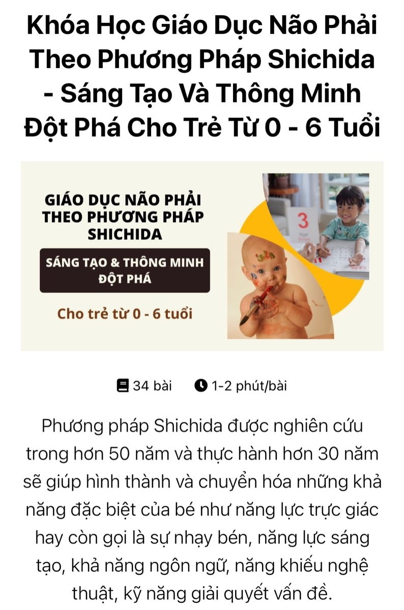 3 KHÓA HỌC “VÀNG” CHO MẸ CÓ CON 0 – 1 TUỔI
 
Đừng để thời gian thay bỉm trôi qua chỉ với việc thay bỉm. Hãy để đó là thời gian bé được chơi đùa, tương tác, trò chuyện cùng mẹ. Việc này không chỉ tốt cho sự phát triển thính giác, thị giác, trí não, mà còn góp phần giúp bé trở nên thông minh, hoạt ngôn, nhạy bén hơn trong những năm tiếp theo.
 
Dưới đây là 3 khóa học “vàng” mẹ nên áp dụng cho bé ngay hôm nay, ngay từ những ngày đầu tiên sau khi bé ra đời:
 
Giáo dục sớm cho trẻ 0 – 2 giúp bé phát triển vận động https://mamibabi.com.vn/coursev2/2/khoa-hoc-giao-duc-som-cho-tre-0-2-tuoi

Dạy bé tập nói, phòng ngừa chứng chậm nói cho trẻ 0 – 6 tuổi
https://mamibabi.com.vn/coursev2/5/khoa-hoc-day-be-tap-noi-phong-ngua-cham-noi-cho-tre-tu-0-6-tuoi

Giáo dục não phải theo phương pháp Shichida giúp bé phát triển khả năng sáng tạo và cảm thụ nghệ thuật https://mamibabi.com.vn/coursev2/4/khoa-hoc-giao-duc-nao-phai-theo-phuong-phap-shichida-sang-tao-va-thong-minh-dot-pha-cho-tre-tu-0-6-tuoi
_____________________________________
Mamibabi là ứng dụng thai giáo và giáo dục sớm duy nhất tại Việt Nam:
 
· Được sáng lập bởi chuyên gia thai giáo Phạm Ngọc Thắng, tác giả cuốn sách “Rủ chồng thai giáo”
· Được xây dựng theo hướng “1 tài khoản – ngàn nội dung”, bạn chỉ cần mua tài khoản VIP Mom 1 lần duy nhất để đọc hàng ngàn nội dung: 
 
- Hơn 3000 hoạt động thai giáo giúp mẹ vui bé khỏe   https://mamibabi.com.vn/vip/info?mode=1
- Hơn 1000 bản nhạc thai giáo và karaoke thai giáo
- Hơn 1000 bài thơ và câu truyện thai giáo tiếng Anh, tiếng Việt, Ehon, audio
- Hơn 500 hoạt động giáo dục sớm cho bé từ 0 - 6 tuổi
- Hơn 300 món ăn dặm cho bé từ 6 tháng đến 2 tuổi  
- Thực đơn 280 ngày mang thai cho mẹ bầu  
- 43+ khóa học toàn diện và chuyên sâu dành cho mẹ bầu và bé 0 - 6 tuổi: https://mamibabi.com.vn/khoa-hoc