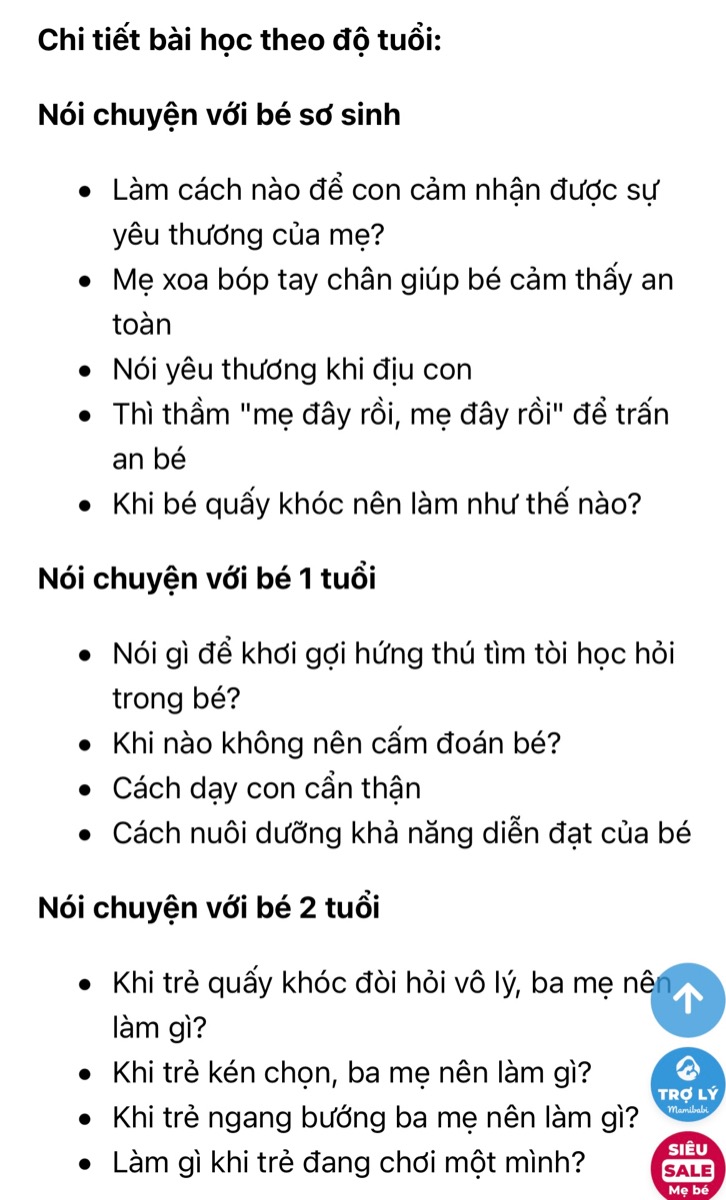 NGHỆ THUẬT GIAO TIẾP KHI TRẺ 0 - 6 TUỔI ĂN VẠ, MÈ NHEO, ĐÒI HỎI VÔ LÝ

Đây là một trong những khoá học ứng dụng lâu dài nhất của Mamibabi bởi mẹ có thể sử dụng trong suốt hành trình bé 0 - 6 tuổi. Đặc biệt các mẹ VIP Mom có thể xem ngay mà không phải đóng bất cứ khoản phí nào.

Khoá học này được xây dựng theo tiêu chí thấu hiểu và tôn trọng sự phát triển tâm lý của trẻ, tránh những xung đột giữa cha mẹ và con cái. 

Mẹ có thể học ngay tại đây https://mamibabi.com.vn/coursev2/7/nghe-thuat-giao-tiep-khi-tre-0-6-tuoi-an-va-me-nheo-ngang-buong-doi-hoi-vo-ly

Đây chỉ là 1 trong 43 khoá học làm cha mẹ hiện đang có sẵn tại Mamibabi. 
________________________________

Mamibabi là ứng dụng thai giáo và giáo dục sớm duy nhất tại Việt Nam được sáng lập bởi chuyên gia Phạm Ngọc Thắng, tác giả cuốn sách “Rủ chồng thai giáo”. 

Mamibabi được xây dựng theo hướng “1 tài khoản – ngàn nội dung”, bạn chỉ cần mua tài khoản VIP Mom 1 lần duy nhất để đọc hàng ngàn nội dung về nuôi dạy con. 

- Hơn 3000 hoạt động thai giáo giúp mẹ vui bé khỏe https://mamibabi.com.vn/vip/info?mode=1
- Hơn 1000 bản nhạc thai giáo và karaoke thai giáo
- Hơn 1000 bài thơ và câu truyện thai giáo tiếng Anh, tiếng Việt, Ehon, audio
- Hơn 500 hoạt động giáo dục sớm cho bé từ 0 - 6 tuổi
- Hơn 300 món ăn dặm cho bé từ 6 tháng đến 2 tuổi  
- Thực đơn 280 ngày mang thai cho mẹ bầu  
- 43 khóa học toàn diện và chuyên sâu dành cho mẹ bầu và bé 0 - 6 tuổi: https://mamibabi.com.vn/khoa-hoc