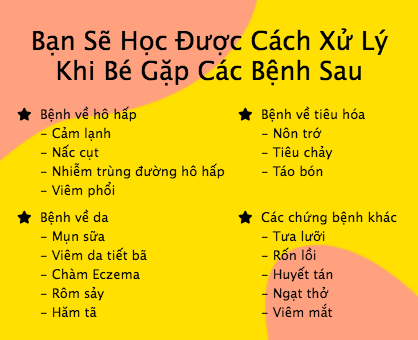 BỆNH THƯỜNG GẶP Ở TRẺ VÀ CÁCH XỬ LÝ

Dưới đây là các bệnh thường gặp ở trẻ em, đặc biệt trong năm đầu đời: 
- Bệnh hô hấp: cảm lạnh, nhiễm trùng đường hô hấp, viêm phổi…
- Bệnh tiêu hóa: nôn trớ, tiêu chảy, táo bón
- Bệnh về da: mụn sữa, rôm sảy, viêm da, chàm… 
- Các bệnh khác: tưa lưỡi, rốn lồi, viêm mắt…

Để nắm được những kiến thức cơ bản, cách xử lý và biết khi nào nên đưa bé đến viện, mẹ vui lòng xem tại đây >>> https://mamibabi.com.vn/interact/benhthuonggap 

“Bệnh thường gặp ở trẻ và cách xử lý” là 1 trong 44 khóa học về mang thai và nuôi con có sẵn tại Mamibabi. Mẹ có thể xem đầy đủ các khóa học tại đây >>> https://mamibabi.com.vn/khoa-hoc 

----------------------------------------
Mamibabi là ứng dụng thai giáo và giáo dục sớm duy nhất tại Việt Nam: 
• Được sáng lập bởi chuyên gia thai giáo Phạm Ngọc Thắng, tác giả cuốn sách “Rủ chồng thai giáo”
• Được xây dựng theo hướng “1 tài khoản – ngàn nội dung”, bạn chỉ cần mua tài khoản VIP Mom 1 lần duy nhất để đọc hàng ngàn nội dung 

- Hơn 3000 hoạt động thai giáo giúp mẹ vui bé khỏe https://mamibabi.com.vn/vip/info?mode=1
- Hơn 1000 bản nhạc thai giáo và karaoke thai giáo
- Hơn 1000 bài thơ và câu truyện thai giáo tiếng Anh, tiếng Việt, Ehon, audio
- Hơn 500 hoạt động giáo dục sớm cho bé từ 0 - 6 tuổi
- Hơn 300 món ăn dặm cho bé từ 6 tháng đến 2 tuổi  
- Thực đơn 280 ngày mang thai cho mẹ bầu  
- 44 khóa học toàn diện và chuyên sâu dành cho mẹ bầu và bé 0 - 6 tuổi: https://mamibabi.com.vn/khoa-hoc