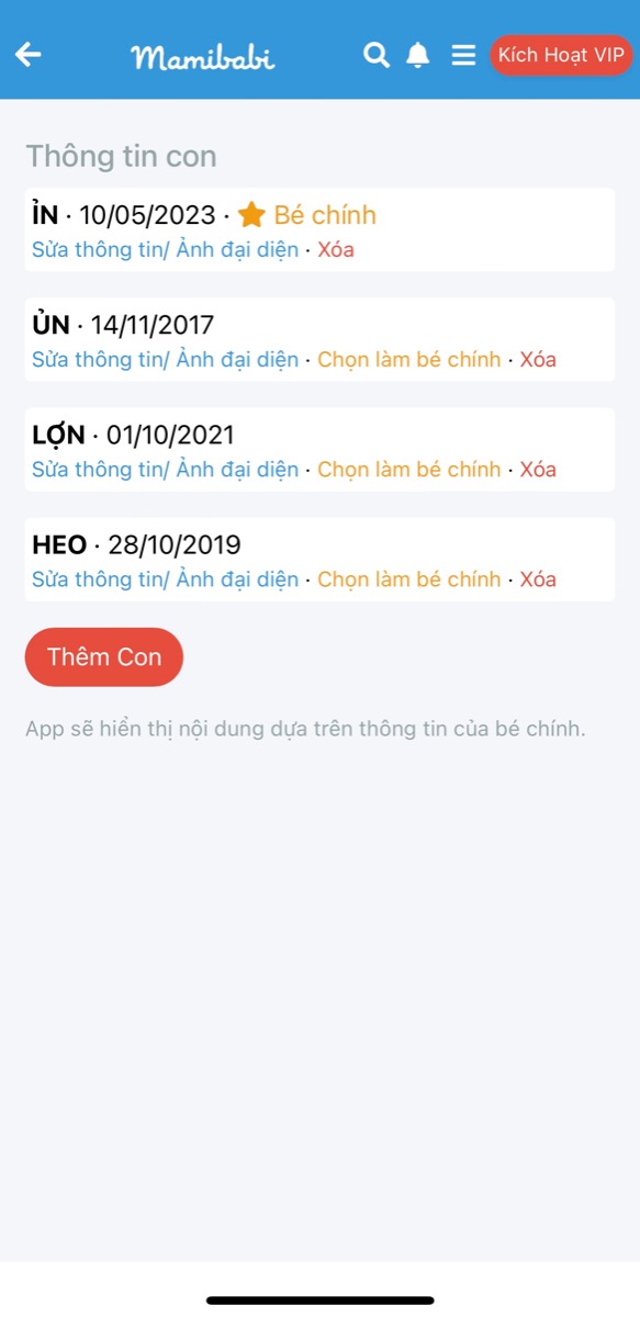 CÓ THỂ DÙNG MAMIBABI KHI SINH THÊM NHIỀU BÉ KHÔNG?

Hoàn toàn có thể mẹ nhé!

Nhiều mẹ thắc mắc là mua tài khoản VIP Mom trọn đời có thể dùng được cho cả 2, 3 bé sinh sau không; hay với mỗi bé phải mua riêng 1 tài khoản. Câu trả lời là mẹ có thể dùng chung 1 tài khoản cho tất cả các bé của mình mẹ nhé!

Ảnh dưới đây là 1 ví dụ: Mẹ có 4 em bé là Ủn - Ỉn - Heo - Lợn. Trong đó bé Ỉn vẫn đang trong bụng mẹ, còn 3 bé kia đã ra đời. Nếu mẹ đặt Ỉn là bé chính, giao diện chính sẽ hiện ra các thông tin liên quan đến mang thai; nhưng mẹ vẫn xem được các thông tin về giáo dục sớm cho 3 bé còn lại. 

Nếu mẹ đặt bé Lợn 1 tuổi là bé chính, giao diện sẽ hiện các bài tập vận động sớm, thông minh sớm cho bé Lợn. Nhưng mẹ vẫn xem được các bài về mang thai cho bé Ỉn đang ở trong bụng mình.

Mamibabi ứng dụng mô hình all in one để dù sinh bao nhiêu bé mẹ cũng chỉ cần trả tiền 1 lần duy nhất để mua 1 gói VIP Mom trọn đời. Nhờ đó mẹ tiết kiệm được nhiều chi phí.  
____________________________________

Mamibabi là ứng dụng thai giáo và giáo dục sớm duy nhất tại Việt Nam:
• Được sáng lập bởi chuyên gia thai giáo Phạm Ngọc Thắng, tác giả cuốn sách “Rủ chồng thai giáo”
• Được xây dựng theo hướng “1 tài khoản – ngàn nội dung”, bạn chỉ cần mua tài khoản VIP Mom 1 lần duy nhất để đọc hàng ngàn nội dung về nuôi dạy con. 

- Hơn 3000 hoạt động thai giáo giúp mẹ vui bé khỏe https://mamibabi.com.vn/vip/info?mode=1
- Hơn 1000 bản nhạc thai giáo và karaoke thai giáo
- Hơn 1000 bài thơ và câu truyện thai giáo tiếng Anh, tiếng Việt, Ehon, audio
- Hơn 500 hoạt động giáo dục sớm cho bé từ 0 - 6 tuổi
- Hơn 300 món ăn dặm cho bé từ 6 tháng đến 2 tuổi  
- Thực đơn 280 ngày mang thai cho mẹ bầu  
- 44 khóa học toàn diện và chuyên sâu dành cho mẹ bầu và bé 0 - 6 tuổi: https://mamibabi.com.vn/khoa-hoc