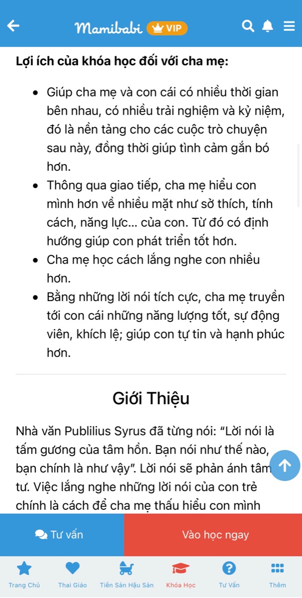 KHOÁ HỌC “DẠY BÉ TẬP NÓI” CHI TIẾT NHẤT VÀ GIÁ TỐT NHẤT TẠI VIỆT NAM

“Chi tiết nhất” bởi khoá học gồm 61 bài nhỏ, được chia theo các giai đoạn 0-3 tháng, 3-6 tháng, 6-9 tháng… Bố mẹ có thể học khoá “Dạy bé tập nói” tại đây https://mamibabi.com.vn/coursev2/5/khoa-hoc-day-be-tap-noi-phong-ngua-cham-noi-cho-tre-tu-0-6-tuoi 

“Giá tốt nhất” bởi bố mẹ chỉ cần mua tài khoản VIP Mom của Mamibabi (giá 449.000 - 899.000). Với tài khoản VIP Mom đó, bố mẹ có thể học ngay khoá “Dạy bé tập nói” cùng 55 khoá học nhỏ khác tại đây https://mamibabi.com.vn/khoa-hoc

Mamibabi được xây dựng theo mô hình “1 tài khoản - ngàn nội dung”. Với 1 tài khoản VIP Mom, bố mẹ học được mọi khoá học, đọc được mọi bài viết tại Mamibabi. 
… 
Đối với khoá “Dạy bé học nói”: Nếu mẹ nào đã từng học khoá thai giáo của Mamibabi thì hẳn đều biết rằng ngay từ khi con còn trong bụng mẹ, chúng ta nên nói chuyện với con mỗi ngày.

Và khi con ra đời cũng vậy. Không cần đợi tới khi con 1 hay 2 tuổi, ngay trong ngày con chào đời, bố mẹ hãy nói “Chào con yêu, mừng con đến với thế giới này!”. Và trong những ngày tiếp theo của giai đoạn sơ sinh, bố mẹ luôn cần trò chuyện với con mỗi ngày. Việc này sẽ có 2 lợi ích lớn:

1. Những lời nói cưng nựng, ấm áp của bố mẹ chính là “vitamin yêu thương” giúp con phát triển cảm xúc, tinh thần, trí tuệ… 

2. Những lời nói của bố mẹ sẽ được não bộ của con “ghi chép” lại và học hỏi dần dần. Sớm thôi, con sẽ bật ra những từ “bố, mẹ, ông, bà, bóng…” mà con thường được nghe. 
____________________________________
Mamibabi là ứng dụng thai giáo và giáo dục sớm duy nhất tại Việt Nam được sáng lập bởi chuyên gia thai giáo Phạm Ngọc Thắng, tác giả cuốn sách “Rủ chồng thai giáo”.

Chỉ với 1 tài khoản VIP Mom Mamibabi mẹ có thể xem được:
- Bảng theo dõi cân nặng 40 tuần cho mẹ https://mamibabi.com.vn/special/pregnancy_weight_gain
- Bảng theo dõi cân nặng 40 tuần cho bé https://mamibabi.com.vn/news/95/can-nang-va-chieu-dai-thai-nhi-theo-chuan-who-2021
- 56 khóa học toàn diện và chuyên sâu dành cho mẹ bầu và bé 0 - 6 tuổi: https://mamibabi.com.vn/khoa-hoc
- Hơn 3000 hoạt động thai giáo giúp mẹ vui bé khỏe https:// mamibabi.com.vn/vip/info?mode=1
- Hơn 1000 bản nhạc thai giáo và karaoke thai giáo
- Hơn 1000 bài thơ và câu truyện thai giáo tiếng Anh, tiếng Việt, Ehon, audio
- Hơn 500 hoạt động giáo dục sớm cho bé từ 0 - 6 tuổi
- Hơn 300 món ăn dặm cho bé từ 6 tháng đến 2 tuổi  
- Thực đơn 280 ngày mang thai cho mẹ bầu