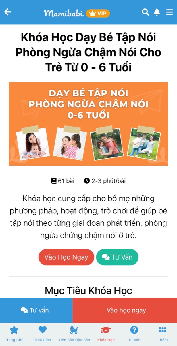 KHOÁ HỌC “DẠY BÉ TẬP NÓI” CHI TIẾT NHẤT VÀ GIÁ TỐT NHẤT TẠI VIỆT NAM

“Chi tiết nhất” bởi khoá học gồm 61 bài nhỏ, được chia theo các giai đoạn 0-3 tháng, 3-6 tháng, 6-9 tháng… Bố mẹ có thể học khoá “Dạy bé tập nói” tại đây https://mamibabi.com.vn/coursev2/5/khoa-hoc-day-be-tap-noi-phong-ngua-cham-noi-cho-tre-tu-0-6-tuoi 

“Giá tốt nhất” bởi bố mẹ chỉ cần mua tài khoản VIP Mom của Mamibabi (giá 449.000 - 899.000). Với tài khoản VIP Mom đó, bố mẹ có thể học ngay khoá “Dạy bé tập nói” cùng 55 khoá học nhỏ khác tại đây https://mamibabi.com.vn/khoa-hoc

Mamibabi được xây dựng theo mô hình “1 tài khoản - ngàn nội dung”. Với 1 tài khoản VIP Mom, bố mẹ học được mọi khoá học, đọc được mọi bài viết tại Mamibabi. 
… 
Đối với khoá “Dạy bé học nói”: Nếu mẹ nào đã từng học khoá thai giáo của Mamibabi thì hẳn đều biết rằng ngay từ khi con còn trong bụng mẹ, chúng ta nên nói chuyện với con mỗi ngày.

Và khi con ra đời cũng vậy. Không cần đợi tới khi con 1 hay 2 tuổi, ngay trong ngày con chào đời, bố mẹ hãy nói “Chào con yêu, mừng con đến với thế giới này!”. Và trong những ngày tiếp theo của giai đoạn sơ sinh, bố mẹ luôn cần trò chuyện với con mỗi ngày. Việc này sẽ có 2 lợi ích lớn:

1. Những lời nói cưng nựng, ấm áp của bố mẹ chính là “vitamin yêu thương” giúp con phát triển cảm xúc, tinh thần, trí tuệ… 

2. Những lời nói của bố mẹ sẽ được não bộ của con “ghi chép” lại và học hỏi dần dần. Sớm thôi, con sẽ bật ra những từ “bố, mẹ, ông, bà, bóng…” mà con thường được nghe. 
____________________________________
Mamibabi là ứng dụng thai giáo và giáo dục sớm duy nhất tại Việt Nam được sáng lập bởi chuyên gia thai giáo Phạm Ngọc Thắng, tác giả cuốn sách “Rủ chồng thai giáo”.

Chỉ với 1 tài khoản VIP Mom Mamibabi mẹ có thể xem được:
- Bảng theo dõi cân nặng 40 tuần cho mẹ https://mamibabi.com.vn/special/pregnancy_weight_gain
- Bảng theo dõi cân nặng 40 tuần cho bé https://mamibabi.com.vn/news/95/can-nang-va-chieu-dai-thai-nhi-theo-chuan-who-2021
- 56 khóa học toàn diện và chuyên sâu dành cho mẹ bầu và bé 0 - 6 tuổi: https://mamibabi.com.vn/khoa-hoc
- Hơn 3000 hoạt động thai giáo giúp mẹ vui bé khỏe https:// mamibabi.com.vn/vip/info?mode=1
- Hơn 1000 bản nhạc thai giáo và karaoke thai giáo
- Hơn 1000 bài thơ và câu truyện thai giáo tiếng Anh, tiếng Việt, Ehon, audio
- Hơn 500 hoạt động giáo dục sớm cho bé từ 0 - 6 tuổi
- Hơn 300 món ăn dặm cho bé từ 6 tháng đến 2 tuổi  
- Thực đơn 280 ngày mang thai cho mẹ bầu
