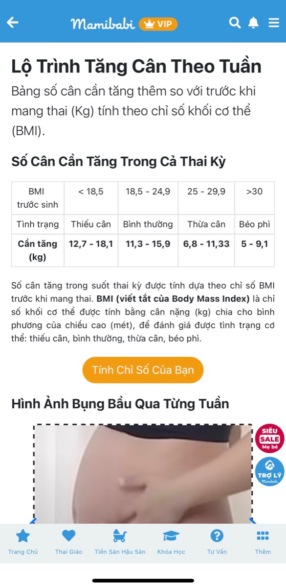 ỨNG DỤNG THEO DÕI CÂN NẶNG BÀ BẦU ĐẦU TIÊN TẠI VIỆT NAM: GIÚP MẸ TĂNG CÂN CHUẨN, HẠN CHẾ THỪA CÂN VÀ TIỂU ĐƯỜNG

Mamibabi là ứng dụng đầu tiên và duy nhất tại Việt Nam có tính năng theo dõi cân nặng bà bầu, giúp mẹ biết được mình đang có mức cân chuẩn hoặc thiếu/thừa bao nhiêu cân, từ đó có sự điều chỉnh phù hợp.

Bảng cân nặng chuẩn cho bà bầu 40 tuần mẹ có thể xem tại đây https://mamibabi.com.vn/special/pregnancy_weight_gain

12 cách kiểm soát cân nặng bà bầu https://mamibabi.com.vn/special/pregnancy_weight_gain

Chỉ với một tài khoản VIP Mom trọn đời, mẹ có thể sử dụng tính năng theo dõi cân nặng bà bầu cùng hàng ngàn nội dung khác tại Mamibabi:

- Hơn 3000 hoạt động thai giáo giúp mẹ vui bé khỏe https://mamibabi.com.vn/vip/info?mode=1
- Hơn 1000 bản nhạc thai giáo và karaoke thai giáo https://mamibabi.com.vn/nhac-thai-giao
- Hơn 1000 bài thơ và câu truyện thai giáo tiếng Anh, tiếng Việt, Ehon, audio https://mamibabi.com.vn/newscategory/15/truyen-thai-giao
- 56 khoá học về mang thai và nuôi con https://mamibabi.com.vn/khoa-hoc
- Bảng theo dõi cân nặng 40 tuần cho mẹ https://mamibabi.com.vn/special/pregnancy_weight_gain
- Bảng theo dõi cân nặng 40 tuần cho bé https://mamibabi.com.vn/news/95/can-nang-va-chieu-dai-thai-nhi-theo-chuan-who-2021
- Đếm cử động thai mỗi ngày https://mamibabi.com.vn/baby/yogakick
- Được tư vấn 1:1 mọi vấn đề về mang thai và nuôi con https://mamibabi.com.vn/community 
- Hơn 500 hoạt động giáo dục sớm cho bé từ 0 - 6 tuổi https://mamibabi.com.vn/khoa-hoc#gds
- Hơn 300 món ăn dặm cho bé https://mamibabi.com.vn/an-dam
- Thực đơn 280 ngày mang thai cho mẹ bầu https://mamibabi.com.vn/thai-giao-dinh-duong
_________________________________

Mamibabi là ứng dụng thai giáo và giáo dục sớm duy nhất tại Việt Nam:
• Được sáng lập bởi chuyên gia thai giáo Phạm Ngọc Thắng, tác giả cuốn sách “Rủ chồng thai giáo”
• Được xây dựng theo hướng “1 tài khoản – ngàn nội dung”, bạn chỉ cần mua tài khoản VIP Mom 1 lần duy nhất để đọc hàng ngàn nội dung về nuôi dạy con.