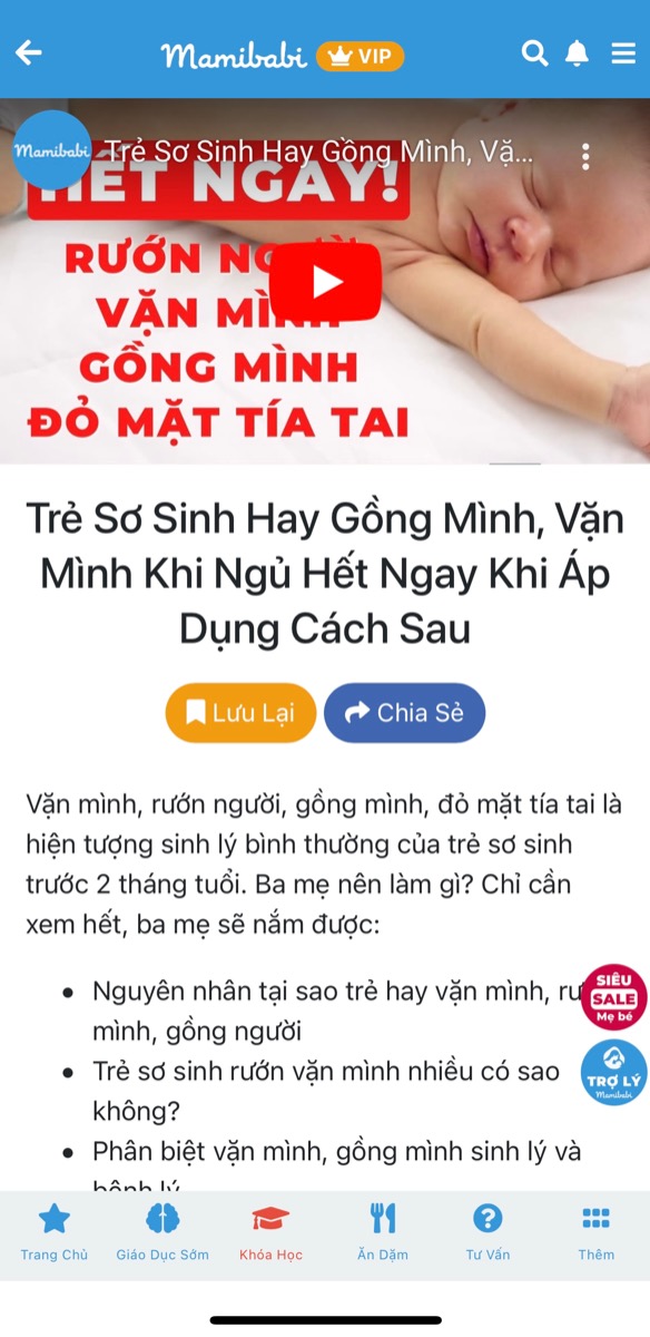 VÌ SAO TRẺ SƠ SINH HAY GỒNG MÌNH, VẶN MÌNH, RƯỚN MÌNH? PHẢI LÀM SAO ĐỂ KHẮC PHỤC?

Mẹ xem chi tiết tại link dưới đây nhé https://mamibabi.com.vn/video/play?id=48

Khi bé ngủ, mẹ hãy sử dụng quấn bé phù hợp với tháng tuổi hoặc gối chặn để hạn chế phần nào việc bé vặn mình và giúp bé ngủ ngon hơn. 

Mamibabi đã có sẵn 40 nội dung ngắn về chăm sóc trẻ sơ sinh và nuôi con, mẹ có thể xem tất cả tại đây https://mamibabi.com.vn/khoa-hoc?mode=2 
—————————————————————

Mamibabi là ứng dụng thai giáo, luyện EASY và giáo dục sớm duy nhất tại Việt Nam được sáng lập bởi tác giả Phạm Ngọc Thắng – tác giả của cuốn sách “Rủ chồng thai giáo” với phương châm “chi phí tốt nhất – quyền lợi nhiều nhất”.

Mẹ chỉ cần mua 1 tài khoản VIP Mom duy nhất để xem được 40 nội dung về nuôi con và 80 nội dung về mang thai, thời gian sử dụng TRỌN ĐỜI. 

Chi tiết quyền lợi và cách đăng ký mẹ vui lòng xem tại đây  https://mamibabi.com.vn/vip/info?mode=9