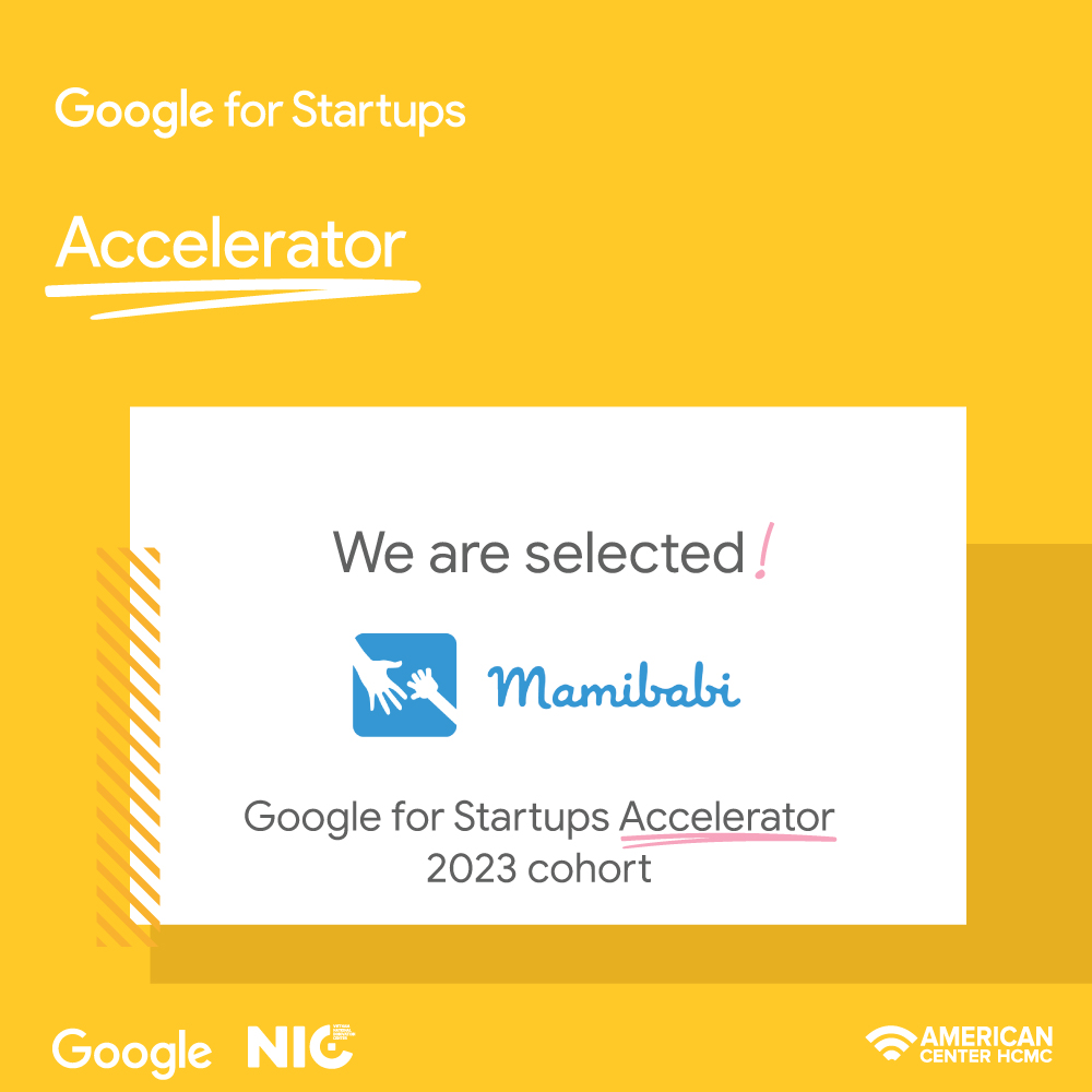 Vượt qua rất nhiều dự án, Mamibabi đã chính thức được lựa chọn có mặt tại Google for Startups 2023 nhờ tính ứng dụng cao và khả năng sáng tạo của mình. 

Tháng 10 này, chúng tôi sẽ có mặt tại TPHCM để cùng các chuyên gia trong ngành đưa ra những ý tưởng thiết thực nhằm đem tới cho khách hàng những trải nghiệm tốt nhất và những kiến thức hữu ích nhất.

Hãy cùng chờ đón những bước tiến mới của Mamibabi trong chặng đường sắp tới nhé! 

Đội ngũ Mamibabi xin gửi lời cảm ơn chân thành tới các quý đối tác, quý khách hàng đã tin tưởng lựa chọn chúng tôi trong suốt 5 năm qua! 

Sẽ còn nhiều lần “5 năm” nữa chúng tôi vinh hạnh đồng hành cùng các bạn trên hành trình làm mẹ nhiều thách thức nhưng cũng thật tuyệt vời! 
------------------------------------------------------
Google for Startups là chương trình được tổ chức bởi Google và Trung tâm Đổi mới sáng tạo Quốc gia (NIC), Bộ Kế hoạch và Đầu tư với mục đích hỗ trợ các Startups công nghệ hoạt động ở một trong các lĩnh vực: giáo dục, y tế, nông nghiệp, tài chính, game và bán lẻ, nhằm giải quyết những thách thức trong quá trình doanh nghiệp phát triển.
