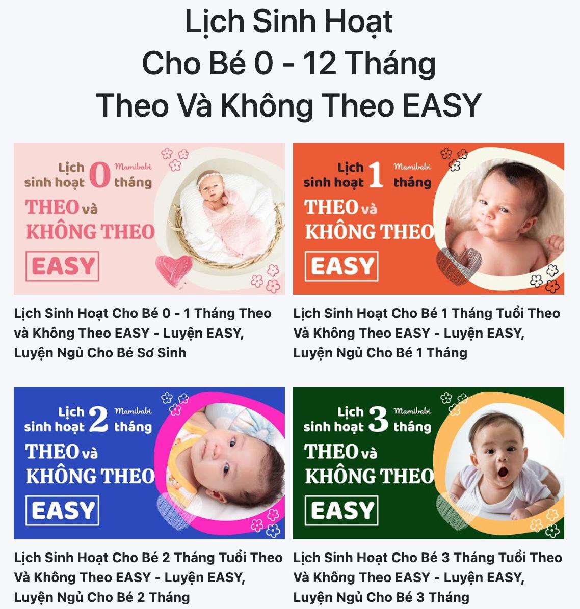 Không chỉ áp dụng các lý thuyết khoa học, Mamibabi xây dựng lịch sinh hoạt riêng cho từng bé, phù hợp với nhu cầu cá nhân của bé và điều kiện gia đình. 

- Bé ngủ cũi hay ngủ giường đều có thể luyện ngủ
- Bé bú mẹ hay bú bình đều có thể luyện ngủ
- Bé "ngủ ngày cày đêm" hoàn toàn có thể sửa được
- Bé chỉ bú khi ngủ - không chịu bú khi thức có thể điều chỉnh được 
...

Bé bú tốt sẽ ngủ tốt - ngủ tốt sẽ bú tốt, Mamibabi giúp mẹ chỉnh từng bữa ăn giấc ngủ cho bé yêu để bé phát triển tốt nhất. 

>>> Mẹ xem cụ thể các nội dung về lịch sinh hoạt cho từng tháng tuổi tại đây https://mamibabi.com.vn/easy/schedule 

>>> Các khóa học luyện ngủ và luyện EASY https://mamibabi.com.vn/khoa-hoc?mode=2&cate=2 

>>> Hơn 40 khóa học về nuôi dạy con https://mamibabi.com.vn/khoa-hoc?mode=2